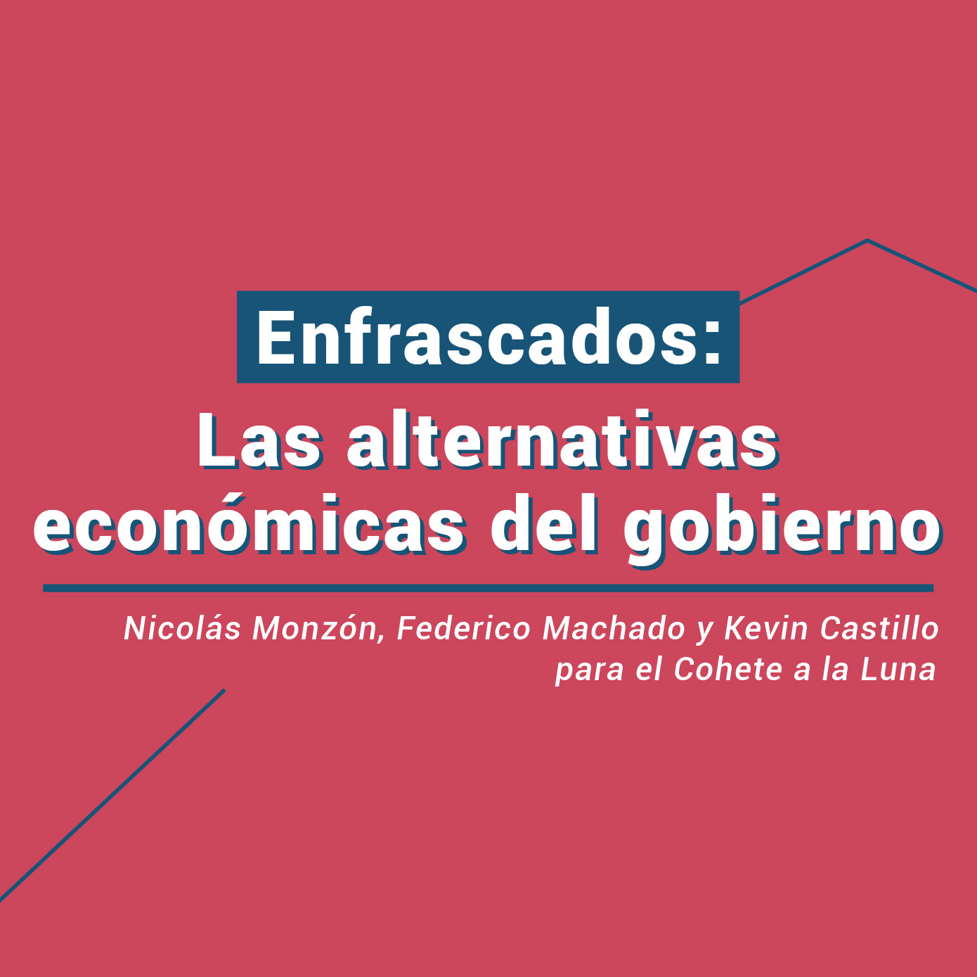 ENFRASCADOS: Las alternativas económicas del gobierno